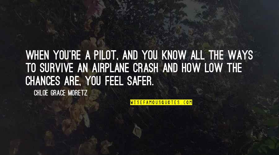 Airplane Pilots Quotes By Chloe Grace Moretz: When you're a pilot, and you know all