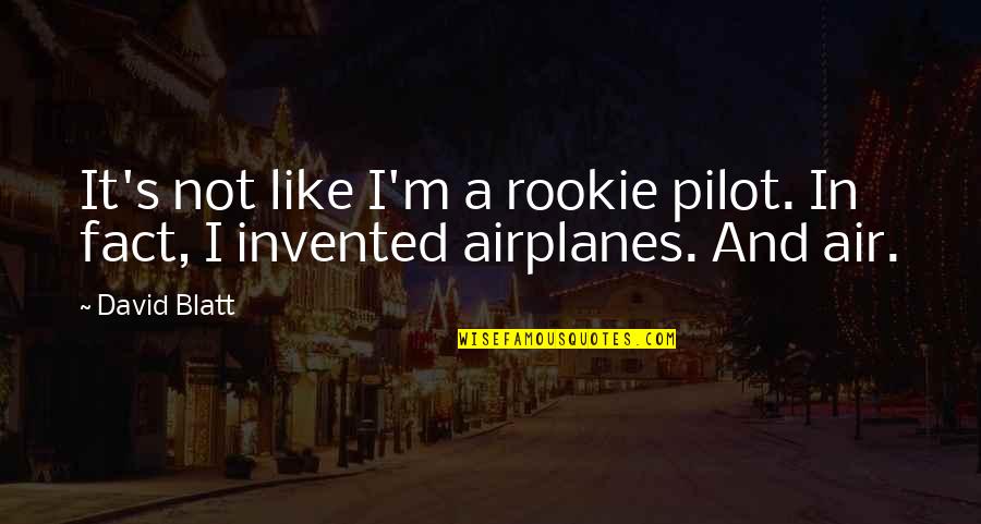 Airplane Pilots Quotes By David Blatt: It's not like I'm a rookie pilot. In