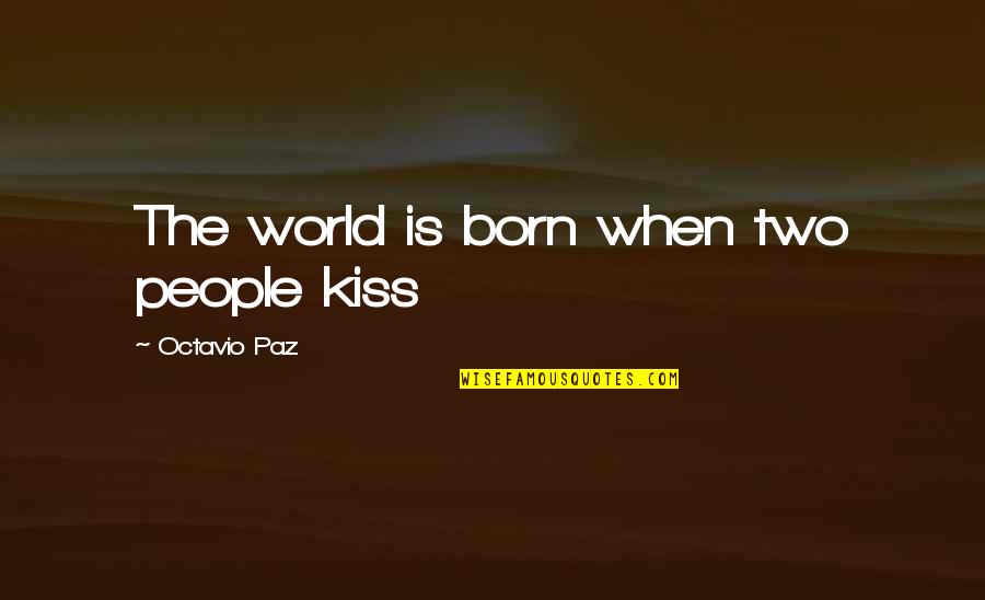 Airplane Repo Quotes By Octavio Paz: The world is born when two people kiss