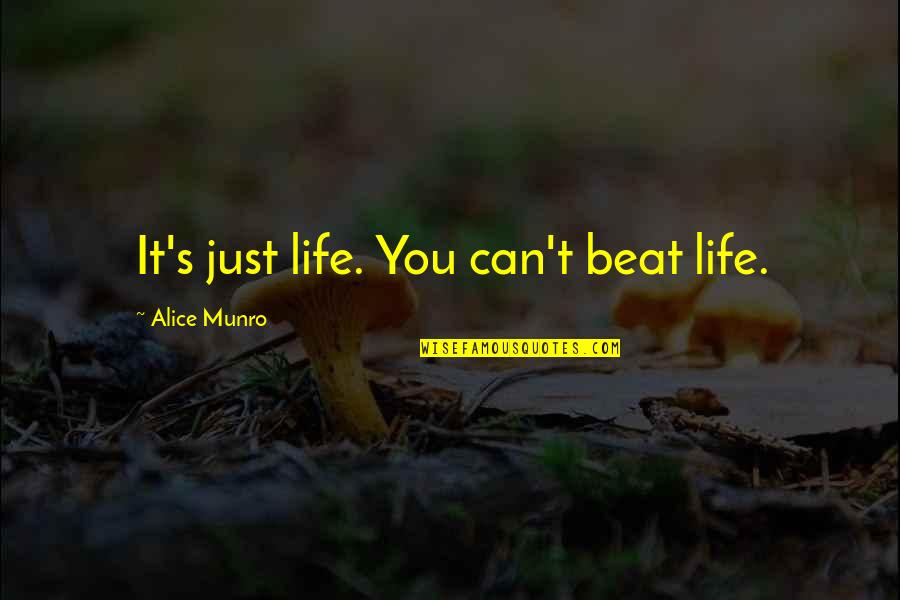 Airplane Runway Quotes By Alice Munro: It's just life. You can't beat life.