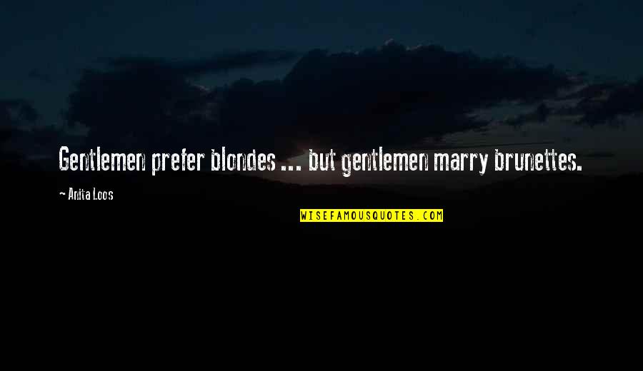 Airplane Safety Quotes By Anita Loos: Gentlemen prefer blondes ... but gentlemen marry brunettes.