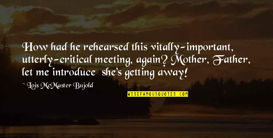 Airplane Take Off Quotes By Lois McMaster Bujold: How had he rehearsed this vitally-important, utterly-critical meeting,