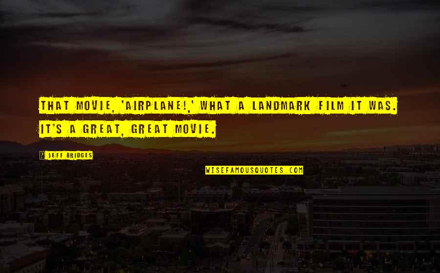 Airplane The Movie Quotes By Jeff Bridges: That movie, 'Airplane!,' what a landmark film it