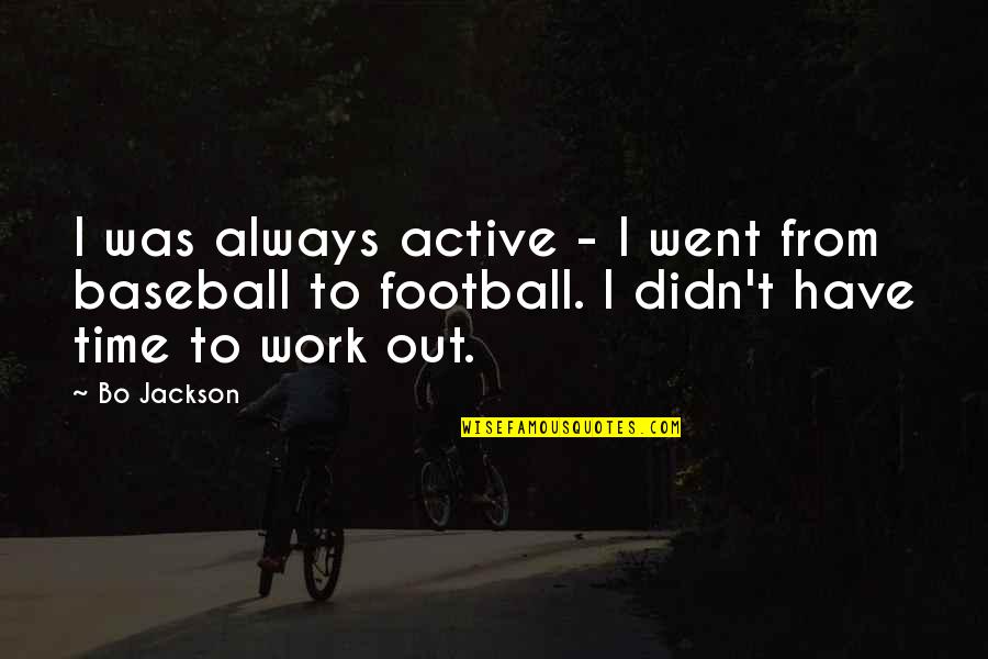 Airplane Tylenol Quote Quotes By Bo Jackson: I was always active - I went from