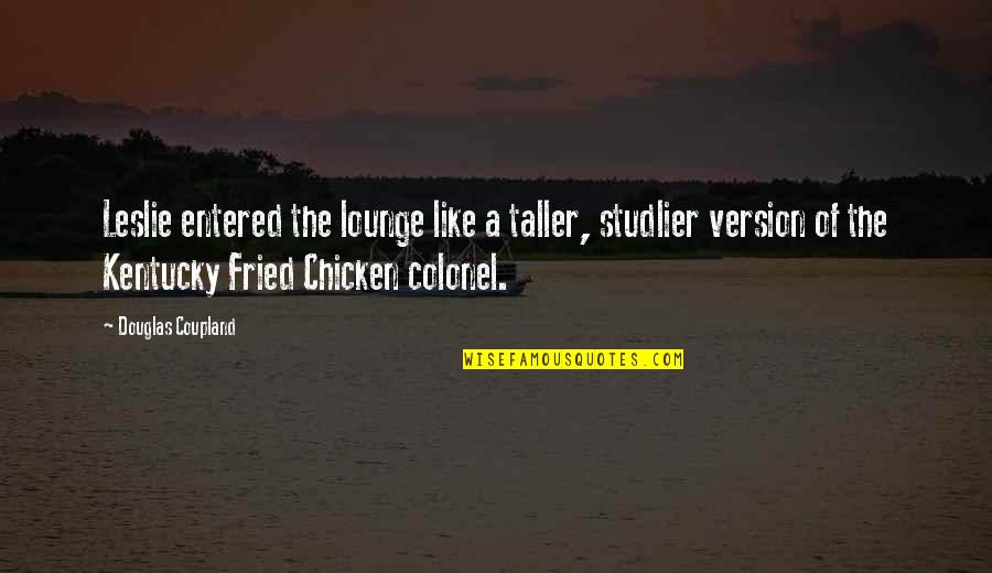 Airplane Tylenol Quote Quotes By Douglas Coupland: Leslie entered the lounge like a taller, studlier