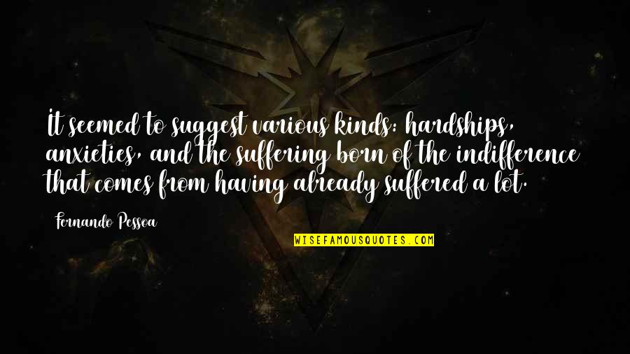 Airplane Tylenol Quote Quotes By Fernando Pessoa: It seemed to suggest various kinds: hardships, anxieties,