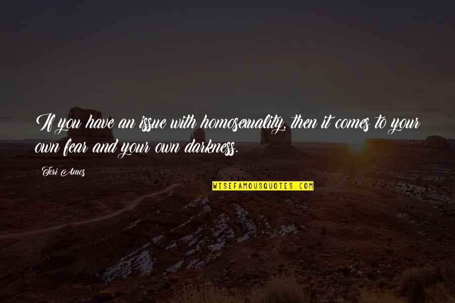 Airplane Tylenol Quote Quotes By Tori Amos: If you have an issue with homosexuality, then