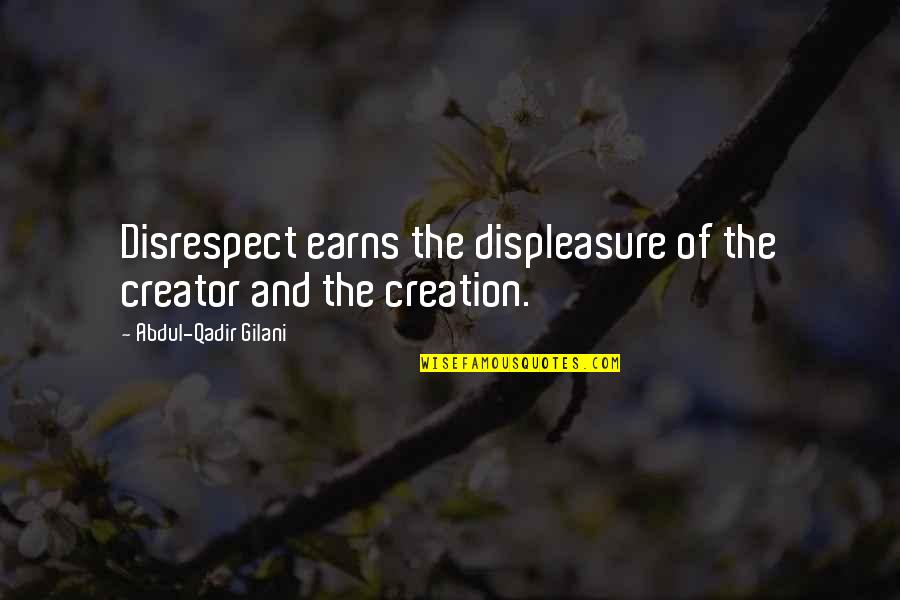 Airplane Vs Volcano Quotes By Abdul-Qadir Gilani: Disrespect earns the displeasure of the creator and