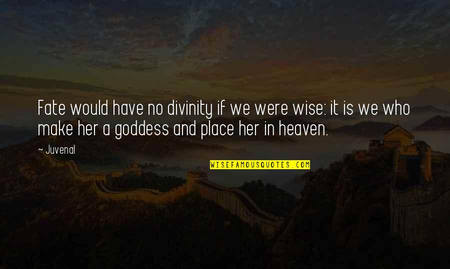 Airplane Vs Volcano Quotes By Juvenal: Fate would have no divinity if we were