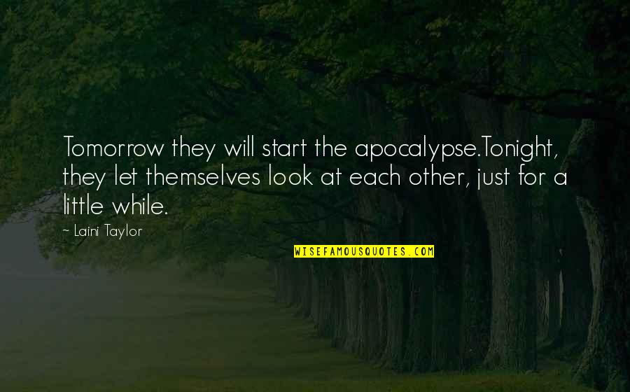 Airplane Vs Volcano Quotes By Laini Taylor: Tomorrow they will start the apocalypse.Tonight, they let