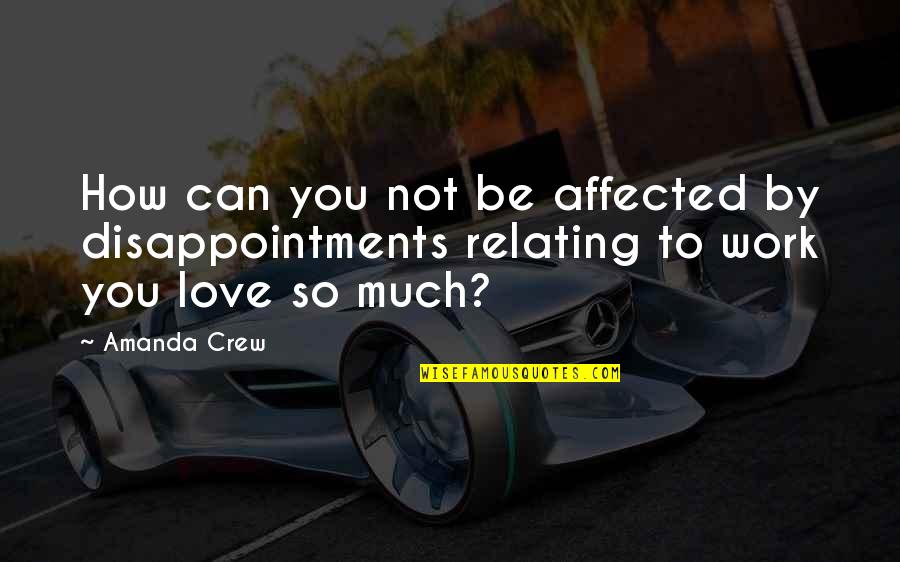 Airplane Wing Quotes By Amanda Crew: How can you not be affected by disappointments
