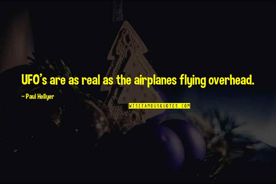 Airplanes And Flying Quotes By Paul Hellyer: UFO's are as real as the airplanes flying