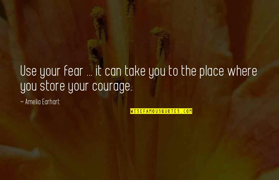 Airplanes Funny Quotes By Amelia Earhart: Use your fear ... it can take you