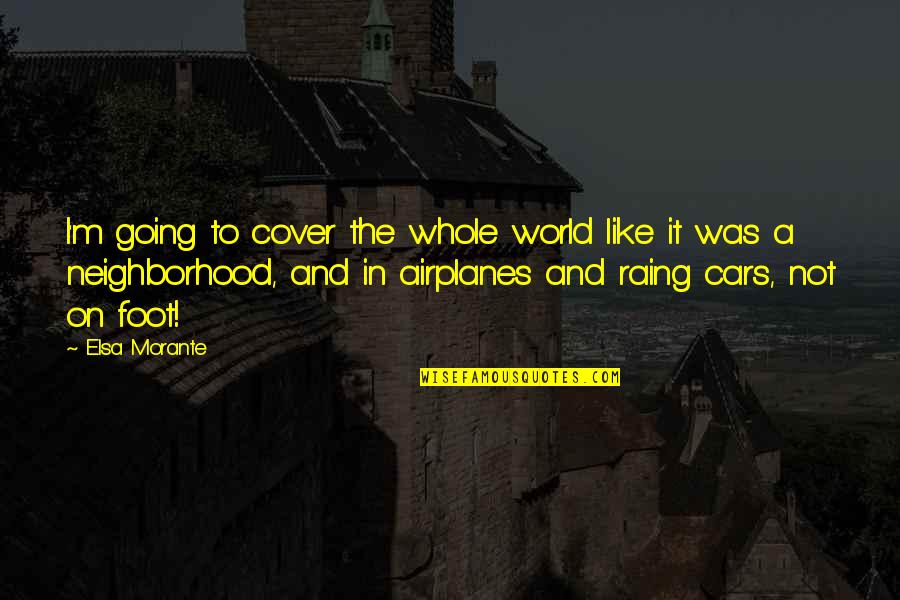 Airplanes Quotes By Elsa Morante: I'm going to cover the whole world like Airplanes Quotes By Elsa Morante: I'm going to cover the whole world like