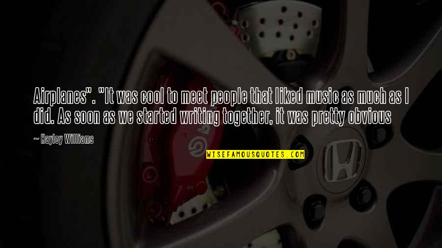 Airplanes Quotes By Hayley Williams: Airplanes". "It was cool to meet people that Airplanes Quotes By Hayley Williams: Airplanes". "It was cool to meet people that