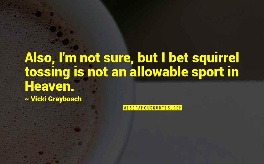 Airplay On Iphone Quotes By Vicki Graybosch: Also, I'm not sure, but I bet squirrel Airplay On Iphone Quotes By Vicki Graybosch: Also, I'm not sure, but I bet squirrel