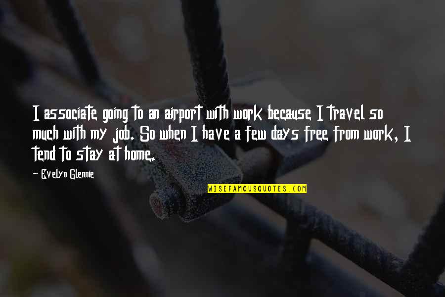 Airport Job Quotes By Evelyn Glennie: I associate going to an airport with work