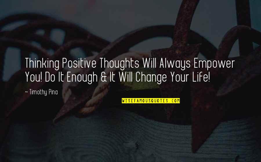 Airport Parking Quotes By Timothy Pina: Thinking Positive Thoughts Will Always Empower You! Do