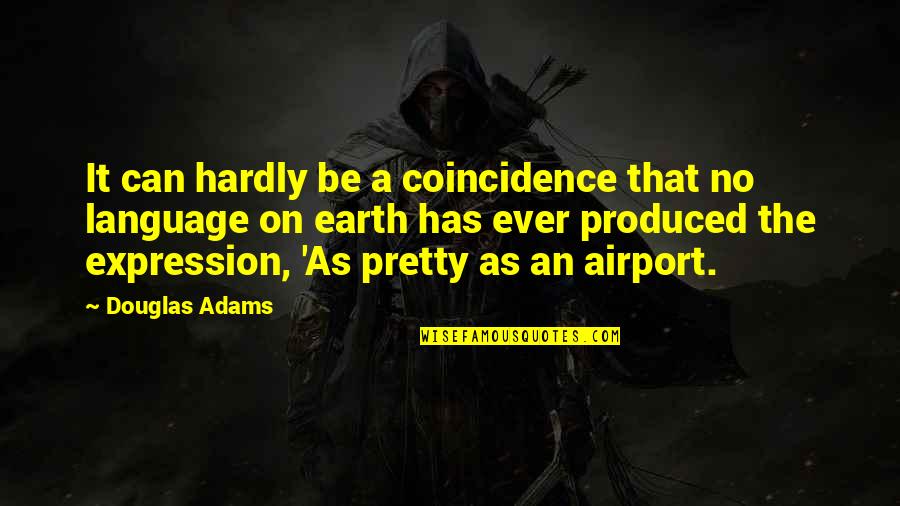 Airport Quotes By Douglas Adams: It can hardly be a coincidence that no