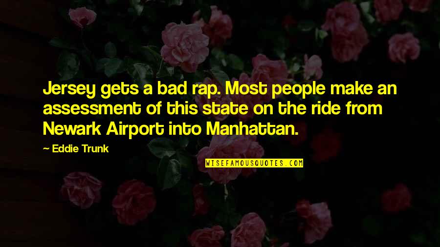 Airport Quotes By Eddie Trunk: Jersey gets a bad rap. Most people make