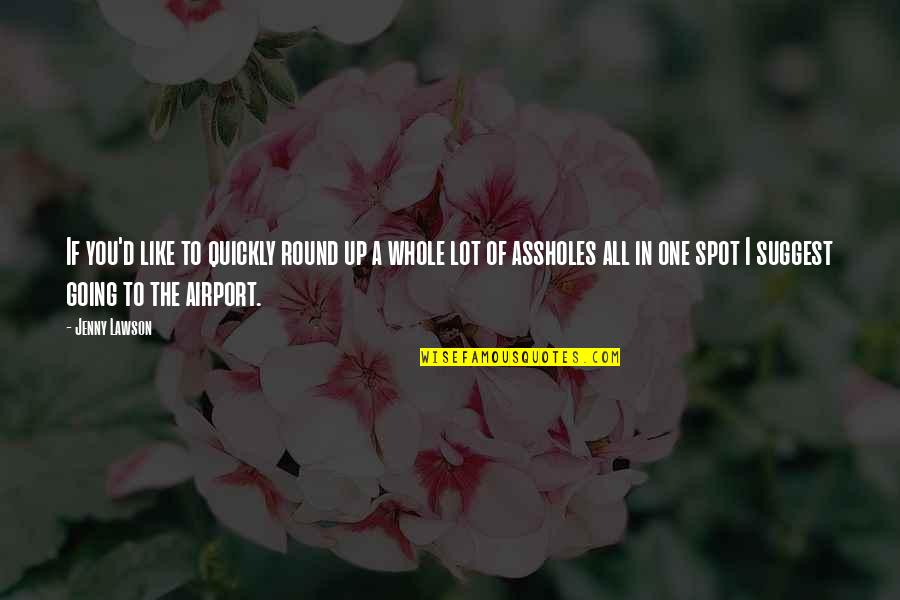 Airport Quotes By Jenny Lawson: If you'd like to quickly round up a
