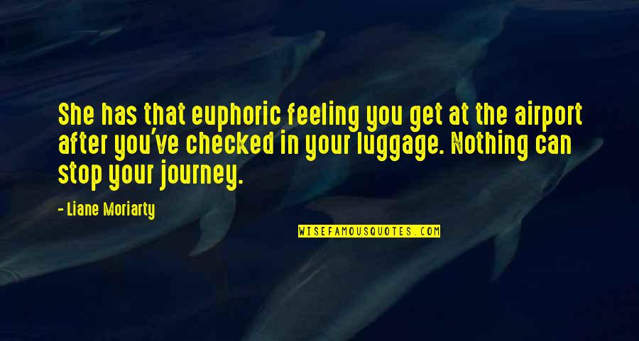 Airport Quotes By Liane Moriarty: She has that euphoric feeling you get at