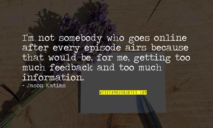Airs Quotes By Jason Katims: I'm not somebody who goes online after every Airs Quotes By Jason Katims: I'm not somebody who goes online after every