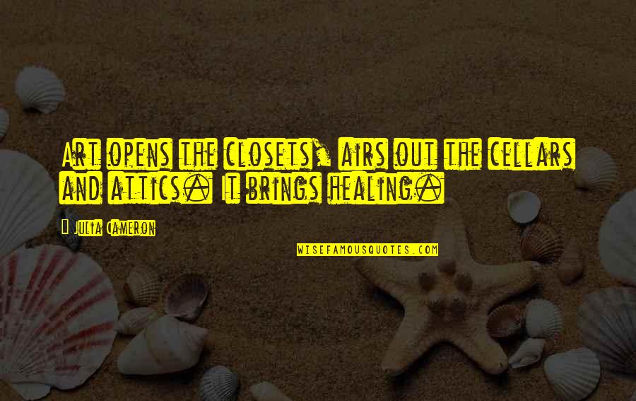 Airs Quotes By Julia Cameron: Art opens the closets, airs out the cellars