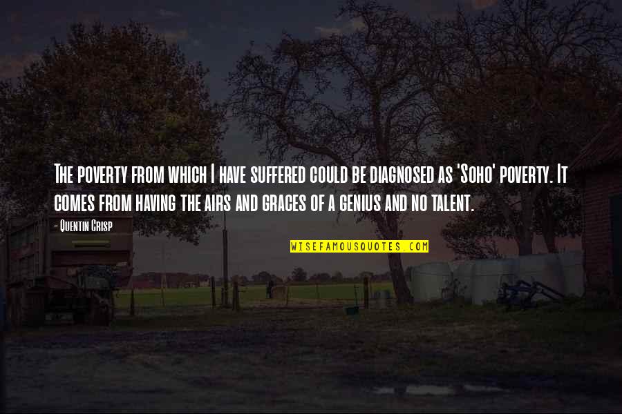 Airs Quotes By Quentin Crisp: The poverty from which I have suffered could Airs Quotes By Quentin Crisp: The poverty from which I have suffered could