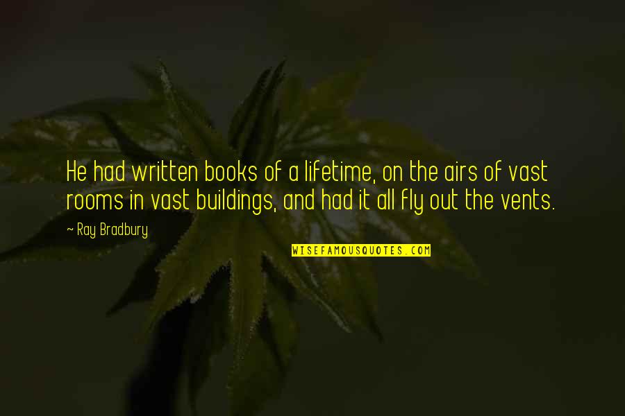 Airs Quotes By Ray Bradbury: He had written books of a lifetime, on