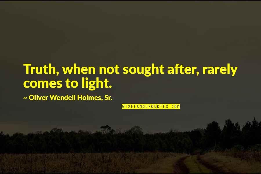 Airsheds Clean Quotes By Oliver Wendell Holmes, Sr.: Truth, when not sought after, rarely comes to Airsheds Clean Quotes By Oliver Wendell Holmes, Sr.: Truth, when not sought after, rarely comes to