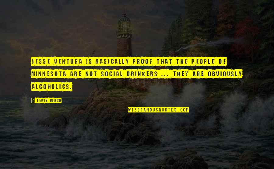 Airship Genesis Quotes By Lewis Black: Jesse Ventura is basically proof that the people Airship Genesis Quotes By Lewis Black: Jesse Ventura is basically proof that the people