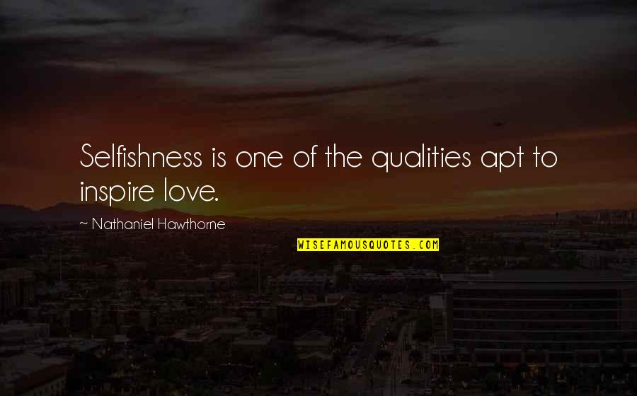 Airship Genesis Quotes By Nathaniel Hawthorne: Selfishness is one of the qualities apt to