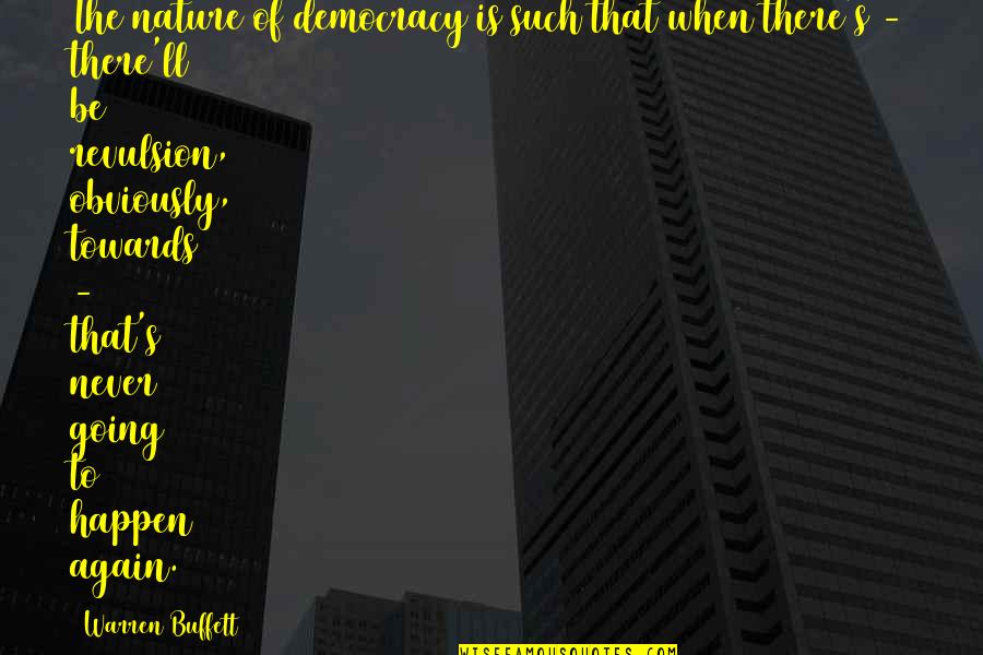 Airships Quotes By Warren Buffett: The nature of democracy is such that when