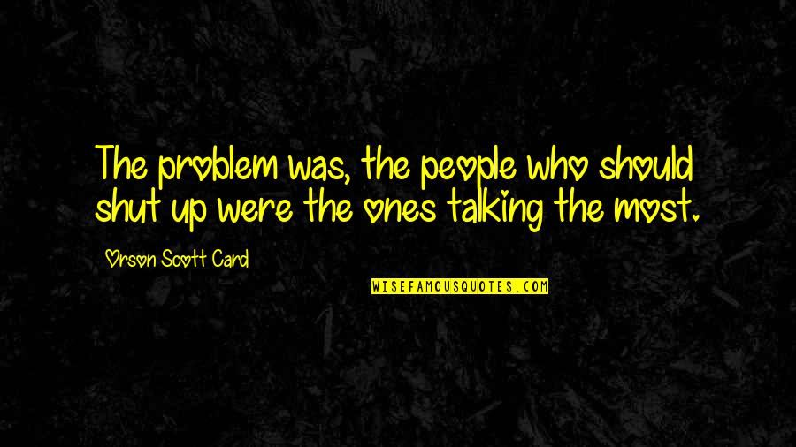 Airsick Quotes By Orson Scott Card: The problem was, the people who should shut