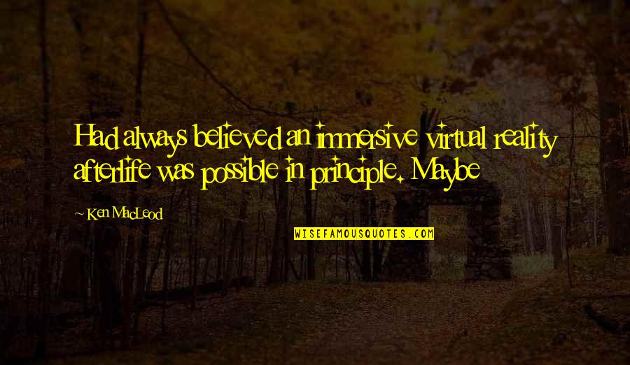 Airsickness Quotes By Ken MacLeod: Had always believed an immersive virtual reality afterlife