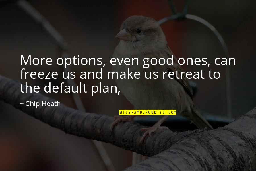 Airstrip Dressing Quotes By Chip Heath: More options, even good ones, can freeze us