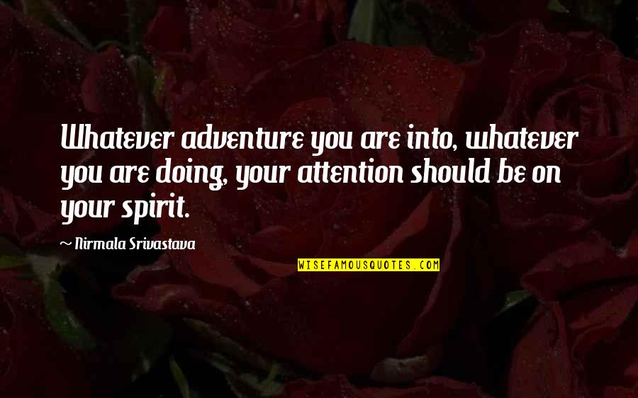 Airstrips In Vermont Quotes By Nirmala Srivastava: Whatever adventure you are into, whatever you are Airstrips In Vermont Quotes By Nirmala Srivastava: Whatever adventure you are into, whatever you are