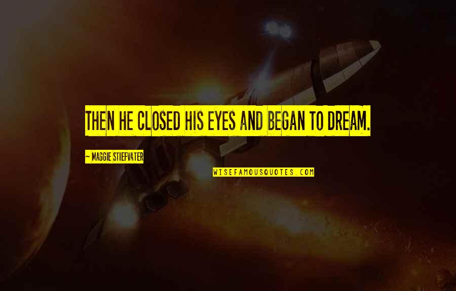 Airstrips Quotes By Maggie Stiefvater: Then he closed his eyes and began to