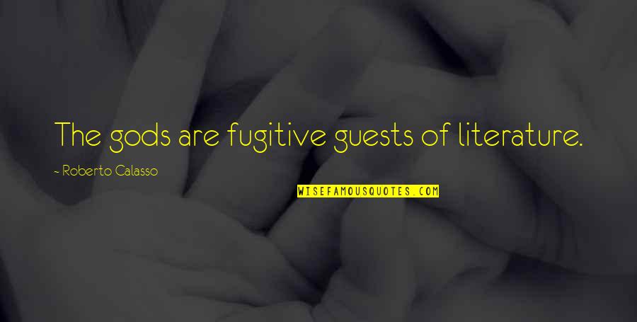 Airtasker Quote Quotes By Roberto Calasso: The gods are fugitive guests of literature.