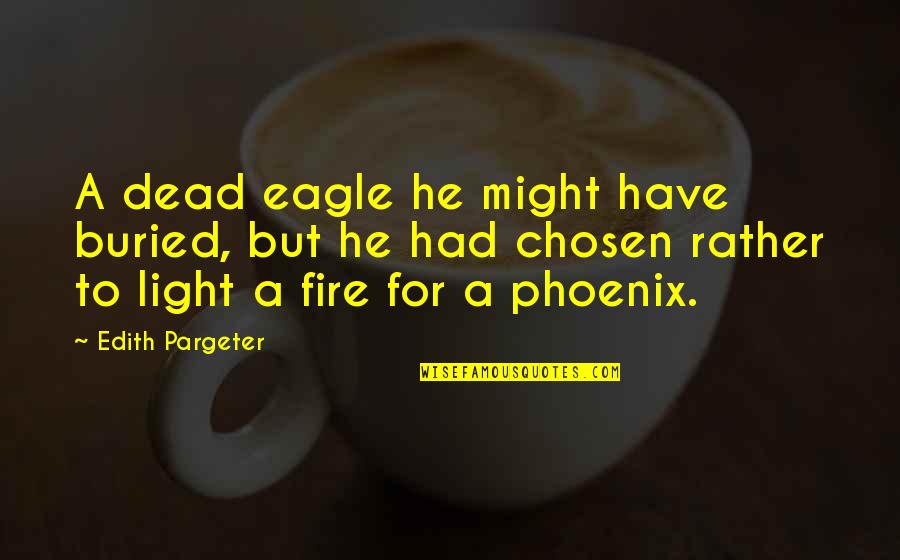 Airtel Love Quotes By Edith Pargeter: A dead eagle he might have buried, but