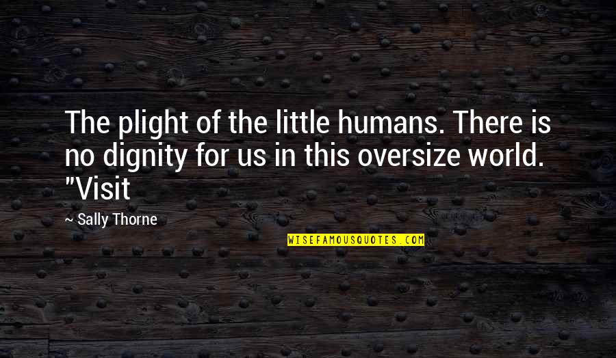 Airtel Love Quotes By Sally Thorne: The plight of the little humans. There is