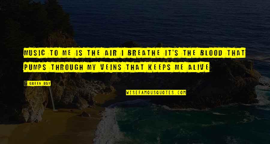 Air'that's Quotes By Green Day: Music to me is the air I breathe