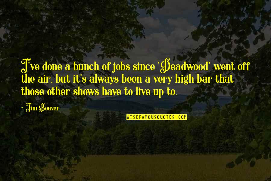 Air'that's Quotes By Jim Beaver: I've done a bunch of jobs since 'Deadwood'