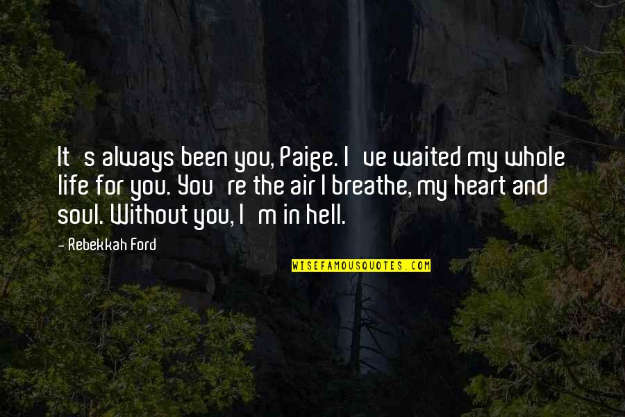 Air'that's Quotes By Rebekkah Ford: It's always been you, Paige. I've waited my