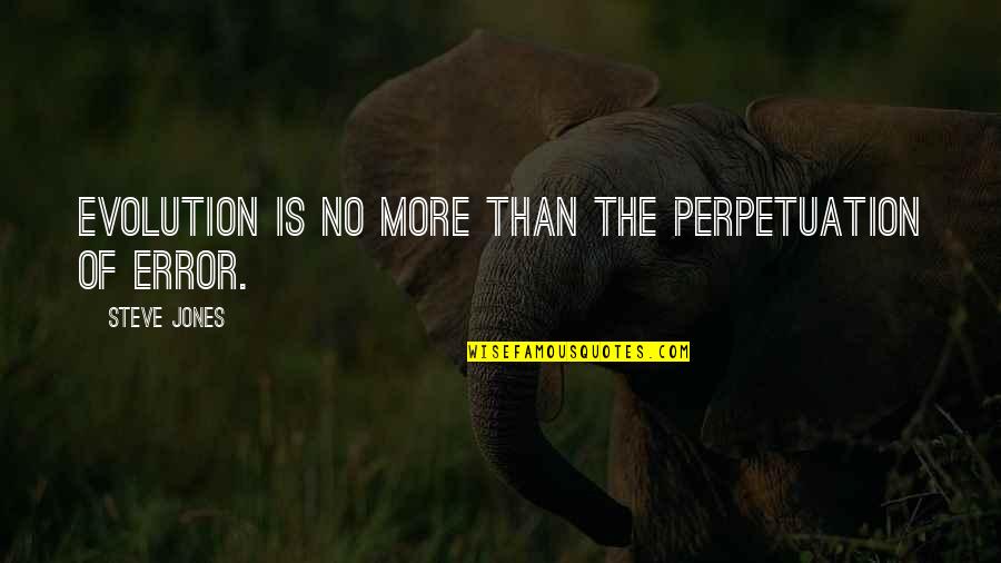 Airthereal Ma5000 Quotes By Steve Jones: Evolution is no more than the perpetuation of Airthereal Ma5000 Quotes By Steve Jones: Evolution is no more than the perpetuation of