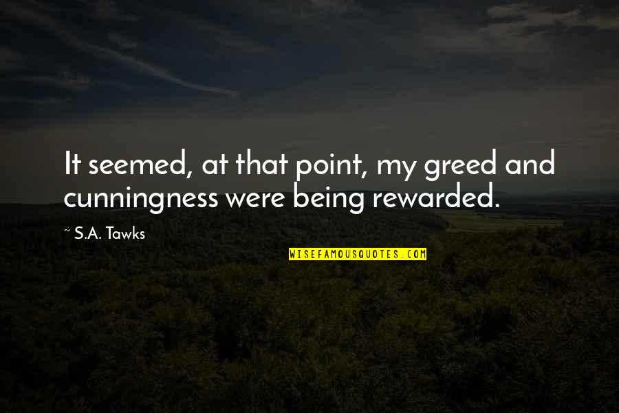 Airthereal Reviews Quotes By S.A. Tawks: It seemed, at that point, my greed and