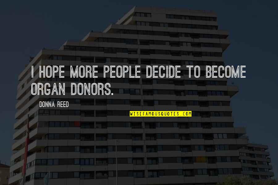 Airtight Artwork Quotes By Donna Reed: I hope more people decide to become organ
