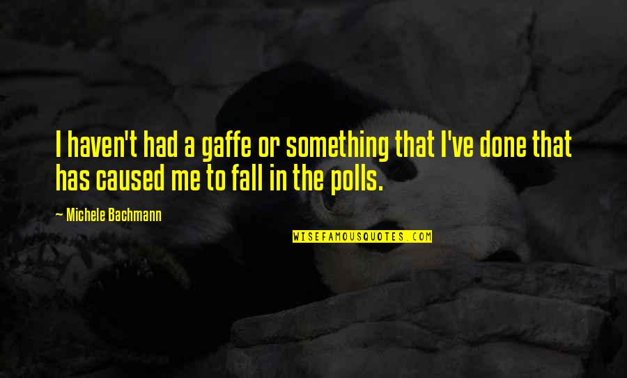 Airtight Artwork Quotes By Michele Bachmann: I haven't had a gaffe or something that