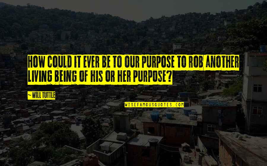 Airtight Quotes By Will Tuttle: How could it ever be to our purpose
